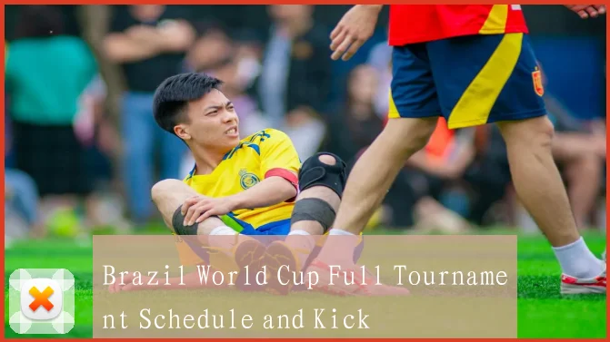Brazil World Cup Full Tournament Schedule and Kick